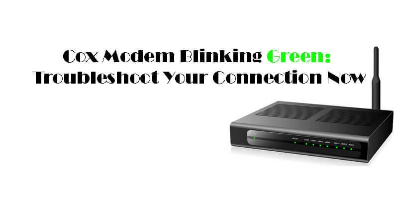 Cox Modem Blinking Green-Fi