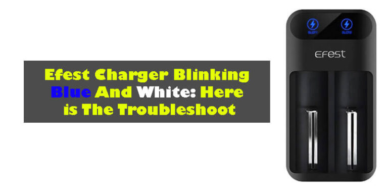 Efest Charger Blinking Blue And White-Fi