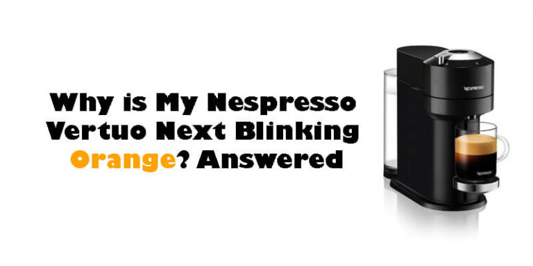 Why is My Nespresso Vertuo Next Blinking Orange-Fi
