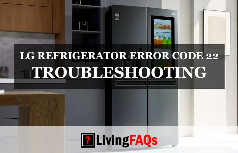 LG REFRIGERATOR ERROR CODE 22 TROUBLESHOOTING-FI