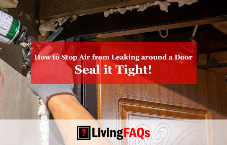 How to Stop Air from Leaking around a Door: Seal it Tight!