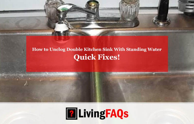 How to Unclog Double Kitchen Sink With Standing Water-FI