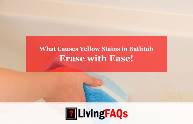 What Causes Yellow Stains in Bathtub-FI