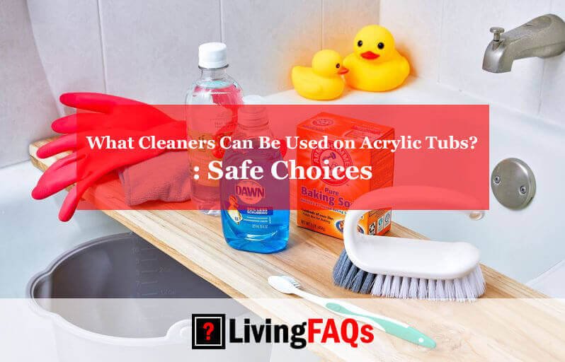 What Cleaners Can Be Used on Acrylic Tubs-FI